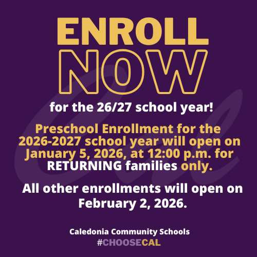 Purple and gold graphic reading ‘Enroll Now for the 26/27 school year.’ Text explains that preschool enrollment for the 2026–2027 school year opens January 5, 2026 at 12:00 p.m. for returning families only, with all other enrollments opening February 2, 2026. Caledonia Community Schools logo and hashtag #ChooseCAL appear at the bottom.