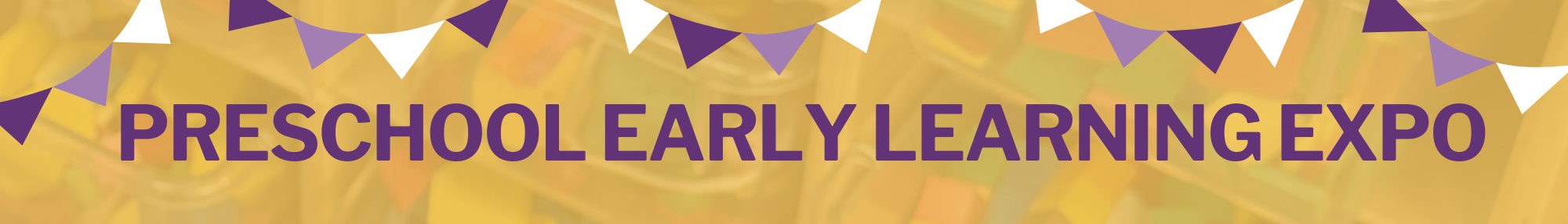 Banner reading “Preschool Early Learning Expo” in purple text on a gold background, decorated with purple, gold, and white triangular pennant banners across the top.