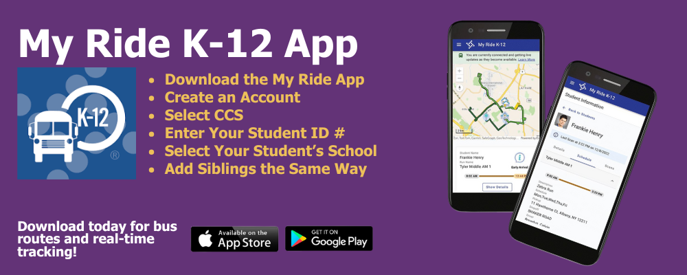 Graphic about My Ride K-12 App Download in Google Play or Android Store. Create Account, Select CCS, Enter your student ID#, Select your student's school, Add siblings the same way. Download it today!